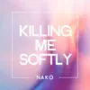 Nako - Killing Me Softly (Extended Mix) - Single